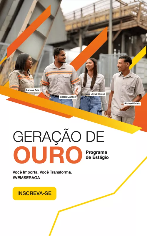 Geração de Ouro - Programa de Estágio. Você importa. Você transforma. #vemseraga. INSCREVA-SE