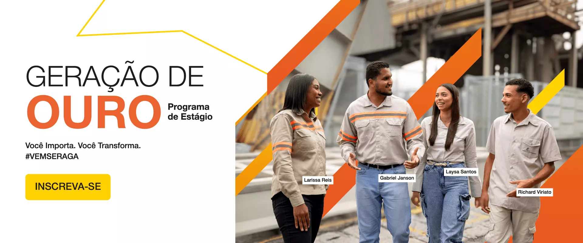 Geração de Ouro - Programa de Estágio. Você importa. Você transforma. #vemseraga. INSCREVA-SE
