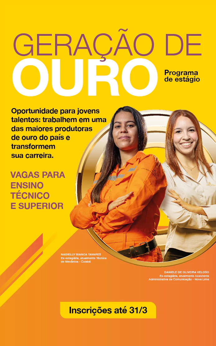 Programa de Estágio Geração de Ouro. Oportunidade para jovens talentos: trabalhem em uma das maiores produtoras de ouro do país e transformem sua carreira. Vagas para ensino técnico e superior. Inscrições até 31/3
